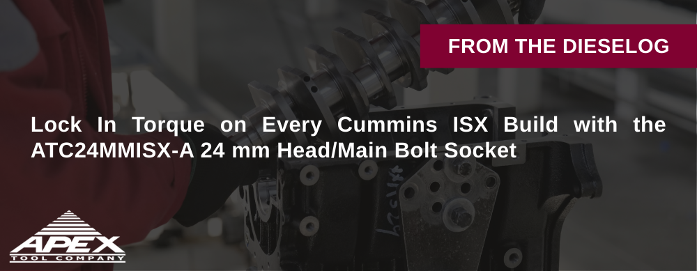 Lock In Torque on Every Cummins ISX Build with the ATC24MMISX-A 24 mm Head/Main Bolt Socket